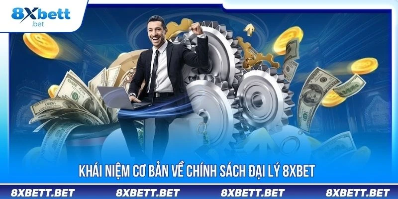 Đại Lý 8XBET - Hướng Dẫn Đăng Ký Online Nhanh Chóng 1 Khái niệm cơ bản về chính sách đại lý 8XBET
