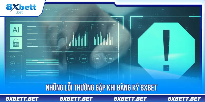 Đăng ký 8XBET những lỗi thường gặp