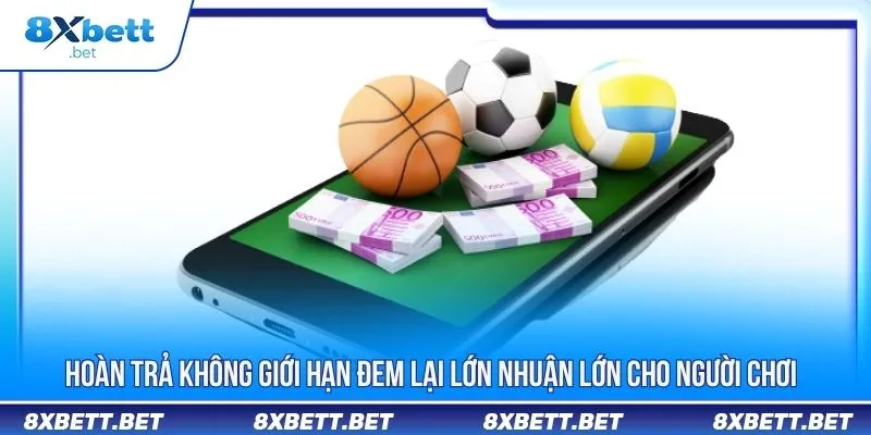 Tổng Hợp Khuyến Mãi 8XBET Và Các Lưu Ý Khi Tham Gia 2 Hoàn trả không giới hạn đem lại lớn nhuận lớn cho người chơi