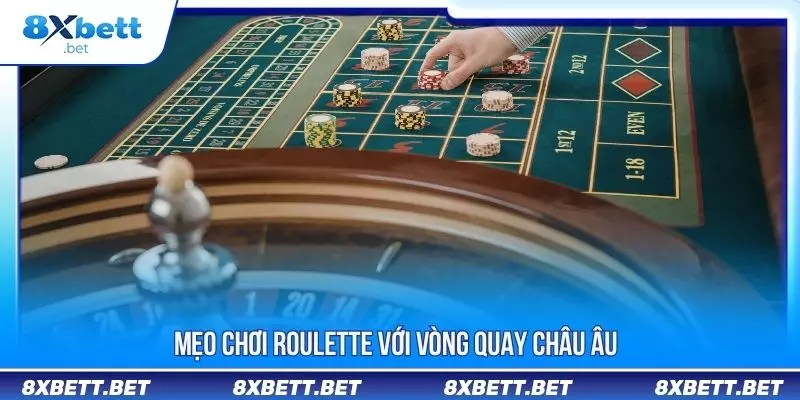 Mẹo Chơi Roulette Tăng Cơ Hội Thắng Cho Tân Binh 2 Mẹo chơi Roulette với vòng quay Châu âu